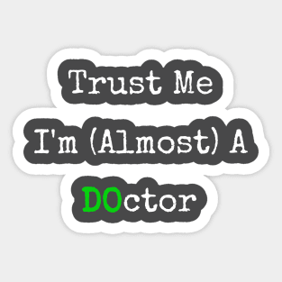 Trust Me I'm Almost A DO Doctor Sticker
